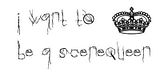 I want to be a SCENE QUEEN I want to be a SCENE QUEEN